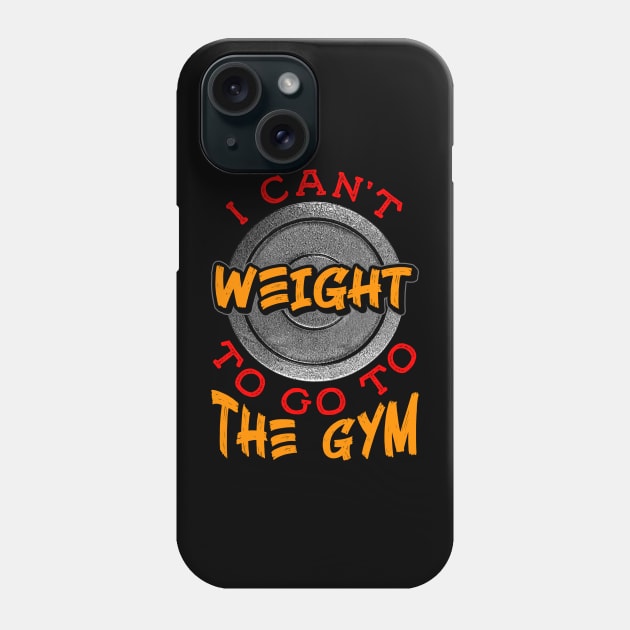 I Can't Weight To Go To The Gym Motivational Funny Workout Phone Case by Proficient Tees