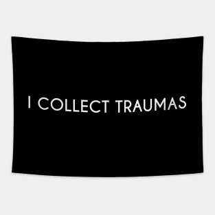 I collect traumas. Tapestry