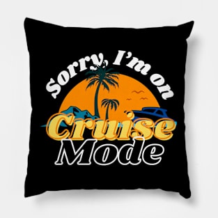 Funny design for cruise vacation "Sorry I'm on cruise mode" Pillow