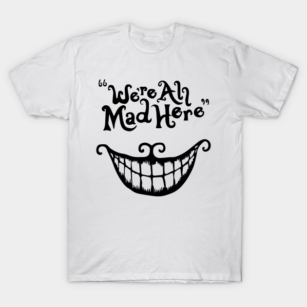 Discover We're All Mad Here - Alice In Wonderland - T-Shirt