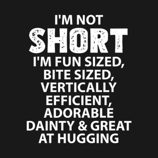 I'm Not Short I'm Fun Sized Short people T-Shirt