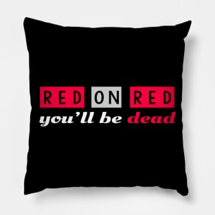 Red on Red you'll be dead Pillow