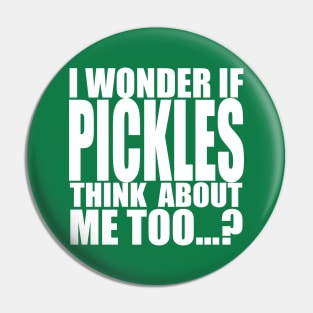 I wonder if pickles think about me too Pin