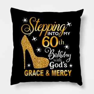 Stepping into my 60th birthday with Gods grace Mercy Pillow