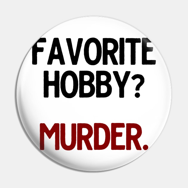 Favorite Hobby Murder Pin by theoddstreet