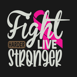 Fight Harder Live Stronger T-Shirt