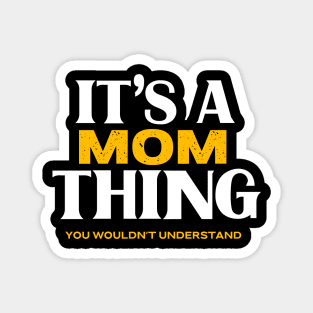 It's a Mom Thing You Wouldn't Understand Magnet