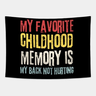 My Favorite Childhood Memory is My Back Not Hurting Tapestry
