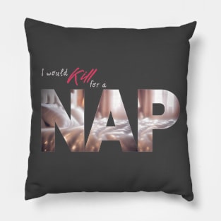 The Struggle is Real: I Would Kill For This NAP (Cozy Bed Photo) Pillow