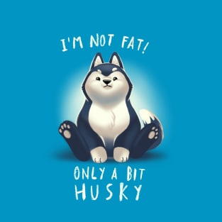 Cute Husky Dog Pun - Chubby Fluffy Animal - I am not fat T-Shirt