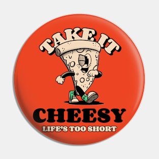 Take It Cheesy Life's Too Short Pin