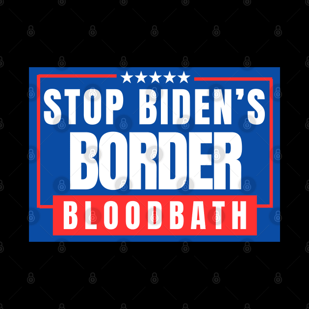 Stop Biden's Border Bloodbath by Mojakolane