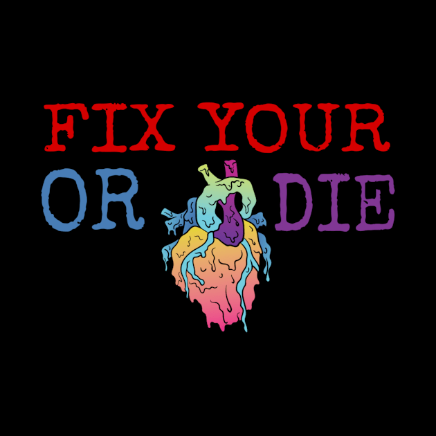 fix your heart or die by ERRAMSHOP