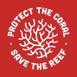 Protect the Coral, Save the Reef T-Shirt