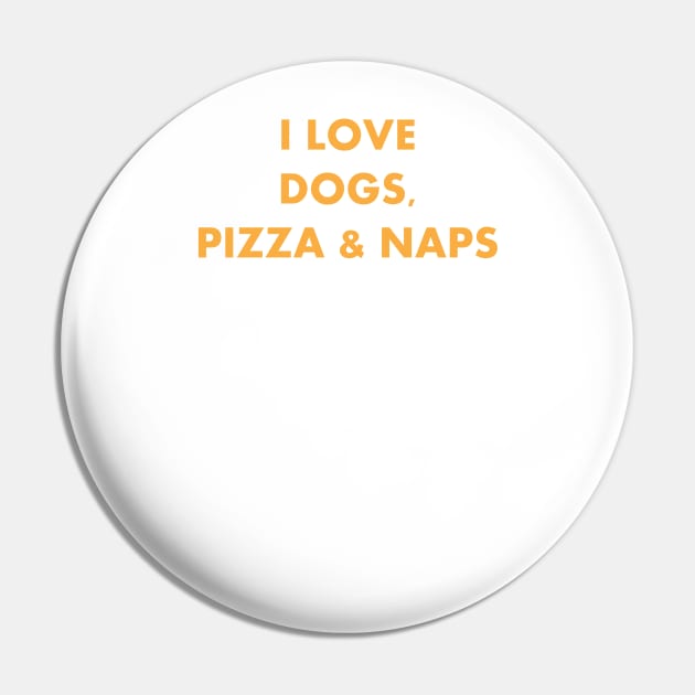 I LOVE DOGS PIZZA NAPS GOLD Pin by Prairie Ridge Designs