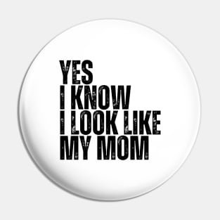 Yes, I Know I Look Like My Mom Pin
