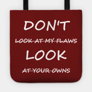 Don't Look At My Flaws, Look At Your Owns Tote