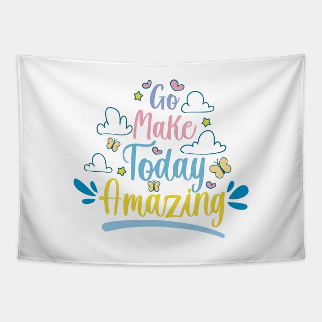 Go Make Today Amazing, motivational quotes about life Tapestry by Ebhar