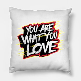 You are what you love Pillow