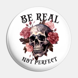 Be Real Not Perfect Pin