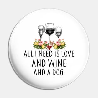 All I Need Is Love And Wine And A Dog Wines Lover Pin