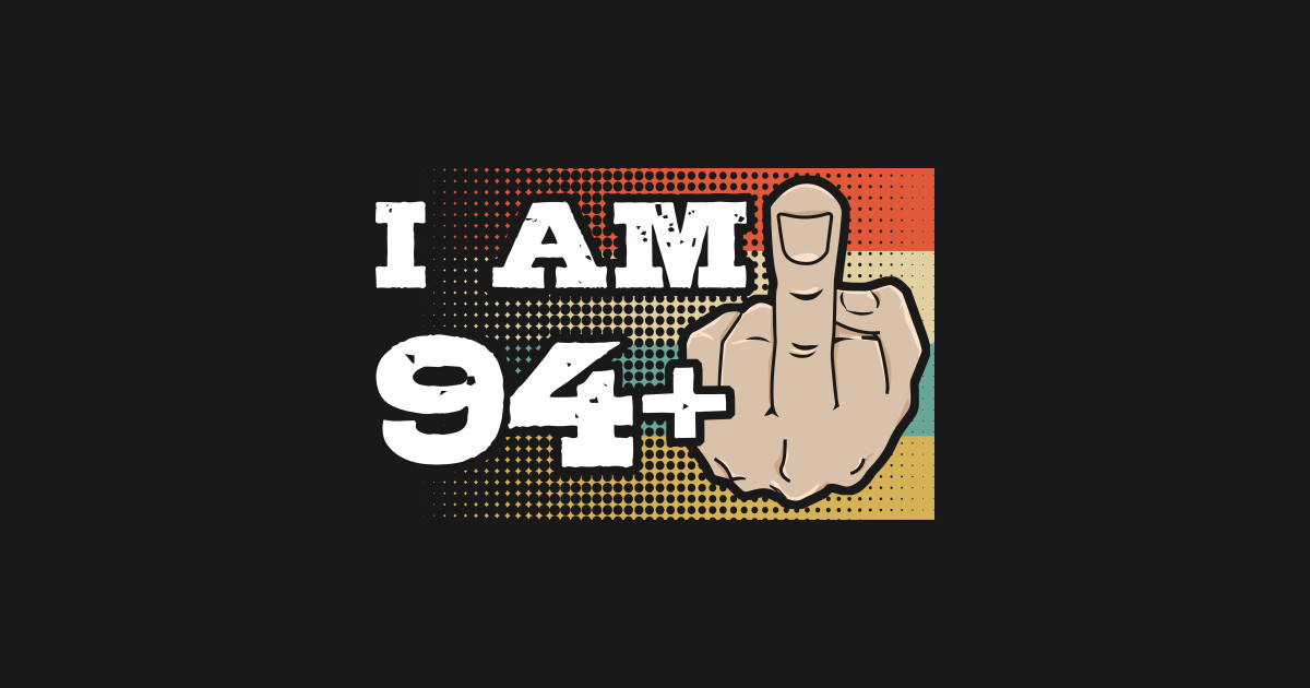 I Am 94 Middle Finger Funny 95th Birthday By Coolshirts