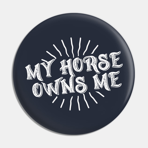 My Horse Owns Me Pin by letnothingstopyou