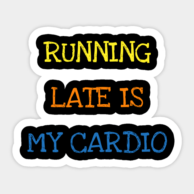 Running Late Is My Cardio Funny Saying Sports Always Late T-Shirt - Running  Late Is My Cardio - T-Shirt