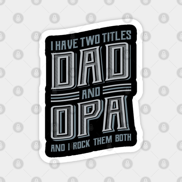 I have Two Titles Dad and Opa Magnet by aneisha