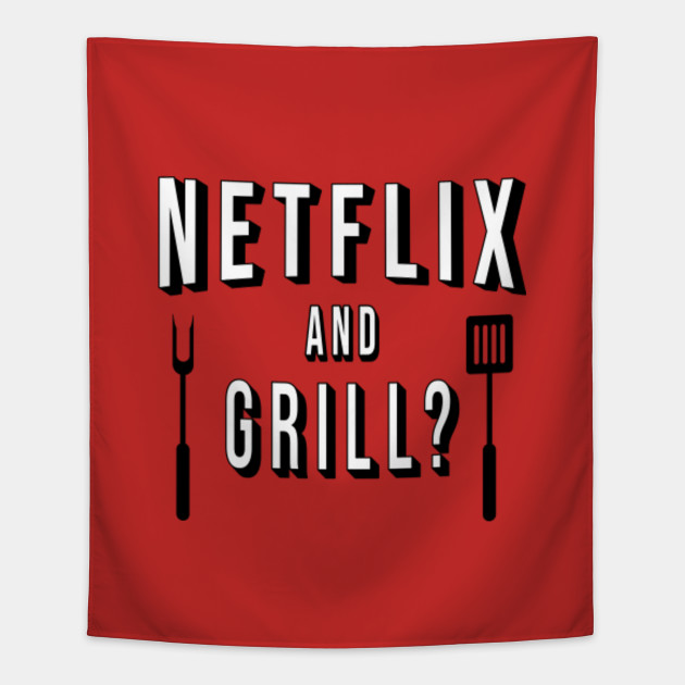 Netflix and Grill?