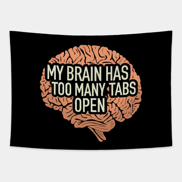 My Brain Has Too Many Tabs Open. Brain Tapestry by Chrislkf