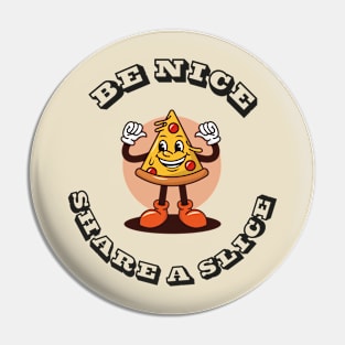 BE NICE. SHARE A SLICE OF PIZZA Pin