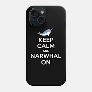 Keep Calm And Narwhal On Phone Case