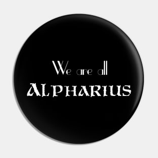 We are all ALPHARIUS Variant Pin