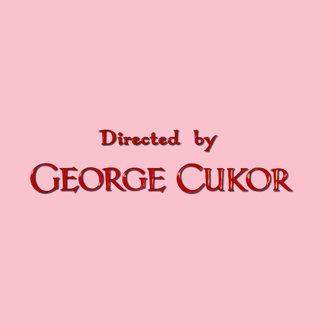 Directed by George Cukor by vokoban