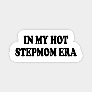 in my hot stepmom era Magnet