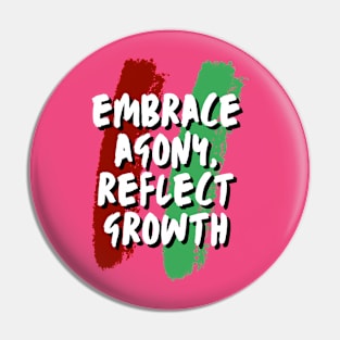 Embrace Agony,reflect Growth(motivational) Pin