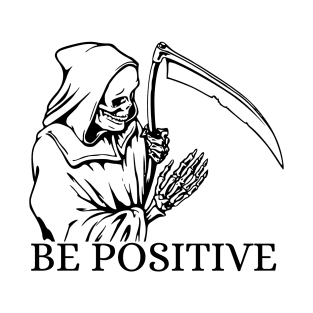 Grim reaper be positive T-Shirt