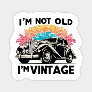 I'm Not Old I'm Vintage Magnet