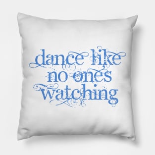 Dance Like No One's Watching Pillow