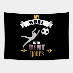 My Goal Is To Deny Yours Soccer Goalie Goalkeepers Tapestry