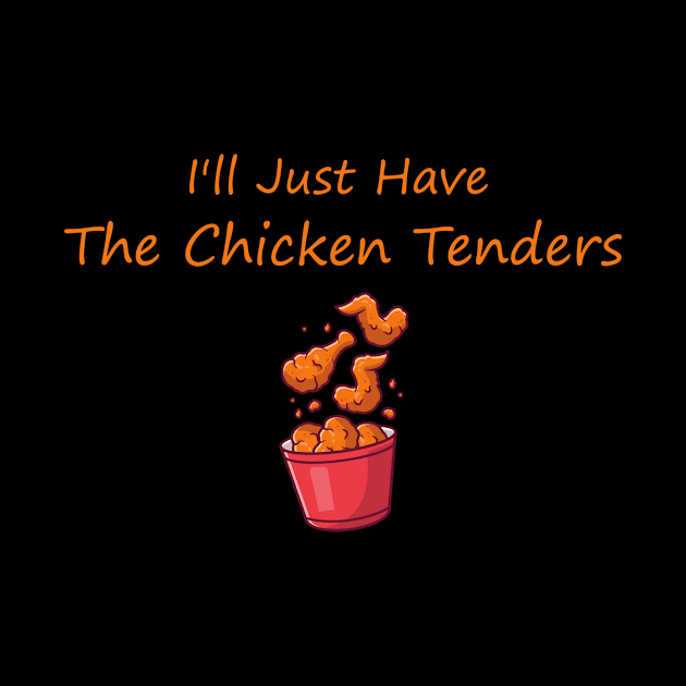 I'll Just Have The Chicken Tenders by SavageArt ⭐⭐⭐⭐⭐