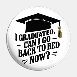 Graduation Funny Design I graduated Can I go back to bed now Pin
