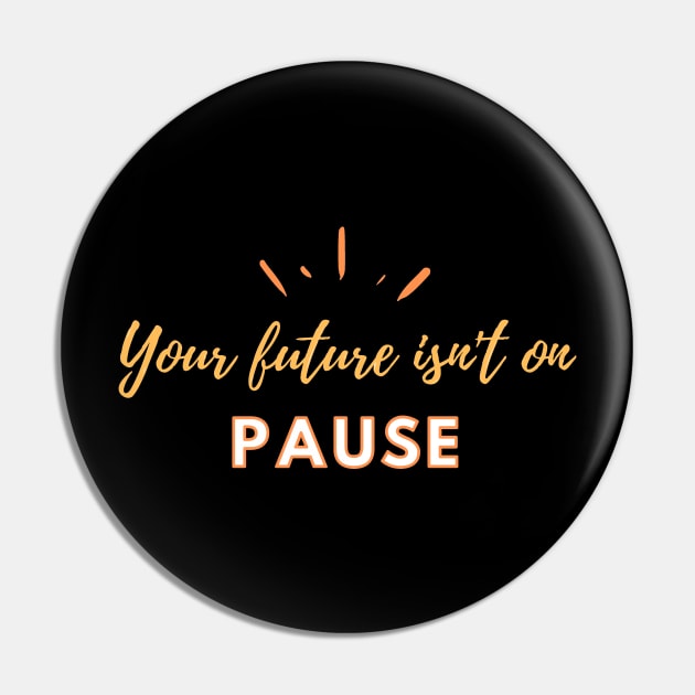 Your future isn't on pause by Qrotero Pin by qrotero