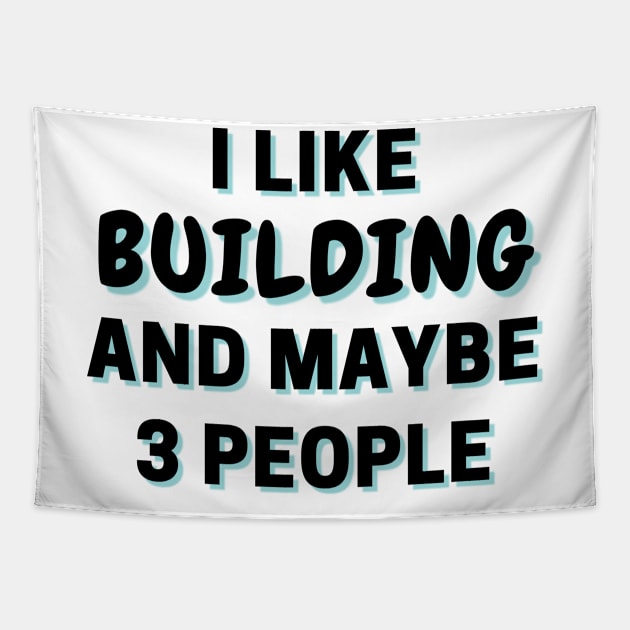 I Like Building And Maybe 3 People Tapestry by Word Minimalism