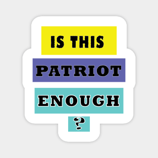 Is this patriot enough Magnet