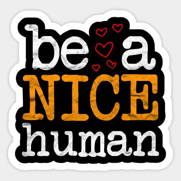 Anti Bully - Be A Nice Human - Be A Nice Human - Sticker | Teepublic