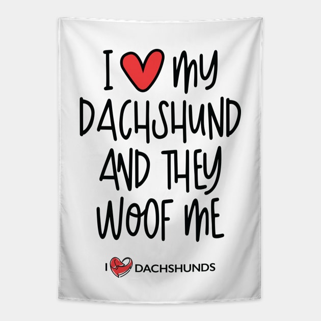 I Love My Dachshund And They Woof Me Tapestry by I Love Dachshunds