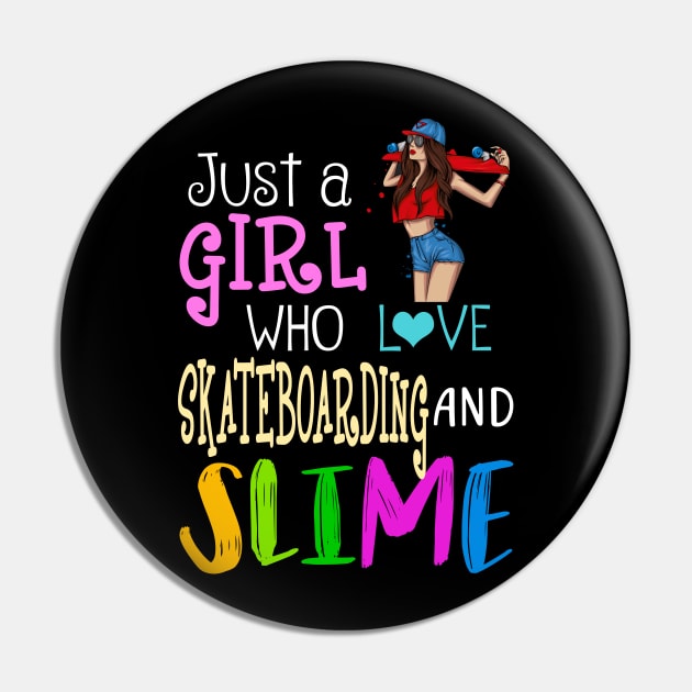 Just A Girl Who Loves Skateboarding And Slime Pin by martinyualiso