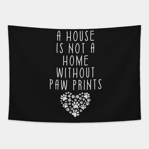 A House Is Not A Home Without Paw Prints Tapestry by mstory